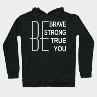 Be Brave Be Strong Be True Be You Hoodie
